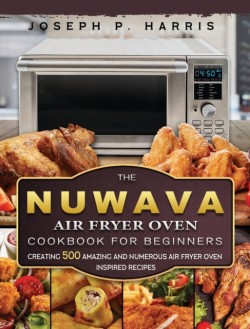 THE NUWAVE AIR FRYER OVEN COOKBOOK FOR B