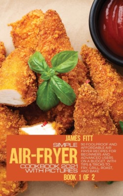 Simple Air-Fryer Cookbook 2021 with Pictures