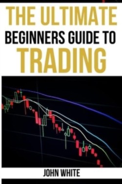 Ultimate Beginners Guide to Trading - 2 Books in 1