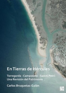 En Tierras de Hércules. Torregorda - Camposoto - Sancti Petri: Una Revisión del Patrimonio