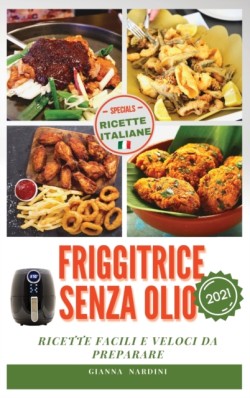 FRIGGITRICE SENZA OLIO (Air Fryer Cookbook ITALIAN VERSION)