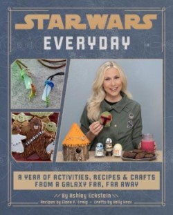 Star Wars Everyday: A Year of Activities, Recipes, and Crafts from a Galaxy Far, Far Away