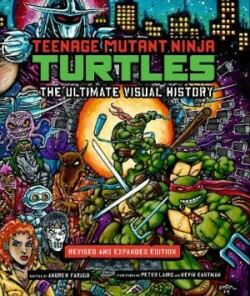 Teenage Mutant Ninja Turtles: The Ultimate Visual History (Revised and Expanded Edition)