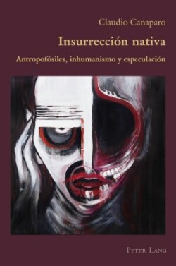 Insurrecci�n nativa; Antropof�siles, inhumanismo y especulaci�n