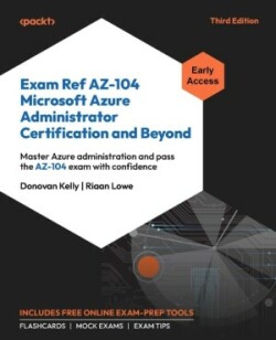 Exam Ref AZ-104 Microsoft Azure Administrator Certification and Beyond 