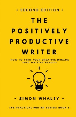 Positively Productive Writer How To Turn Your Creative Dreams Into Writing Reality