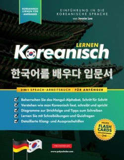 Koreanisch Lernen für Anfänger - Das Hangul Arbeitsbuch Die Einfaches, Schritt-fur-Schritt, Lernbuch und Ubungsbuch - zum Erlernen wie zum Lesen, Schreiben und Sprechen das Koreanische Alphabet (mit Flashcard-Seiten)