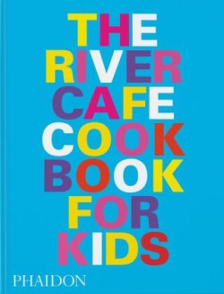 The River Cafe Look Book: Recipes for Kids of all Ages