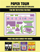 Fun Art Activities for Kids (Paper Town - Create Your Own Town Using 20 Templates)