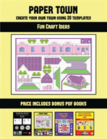 Fun Craft Ideas (Paper Town - Create Your Own Town Using 20 Templates)