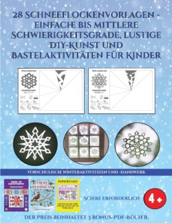 Vorschulische Winteraktivitaten und -handwerk (28 Schneeflockenvorlagen - einfache bis mittlere Schwierigkeitsgrade, lustige DIY-Kunst und Bastelaktivitaten fur Kinder)