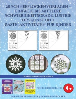 Kunsthandwerk fur Kinder (28 Schneeflockenvorlagen - einfache bis mittlere Schwierigkeitsgrade, lustige DIY-Kunst und Bastelaktivitaten fur Kinder)