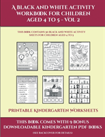 Printable Kindergarten Worksheets (A black and white activity workbook for children aged 4 to 5 - Vol 2)