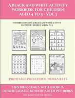 Printable Preschool Worksheets (A black and white activity workbook for children aged 4 to 5 - Vol 3)