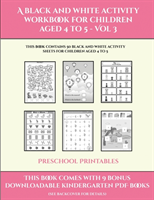 Preschool Printables (A black and white activity workbook for children aged 4 to 5 - Vol 3)