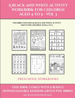 Preschool Workbooks (A black and white activity workbook for children aged 4 to 5 - Vol 3)