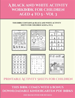 Printable Activity Sheets for Children (A black and white activity workbook for children aged 4 to 5 - Vol 3)