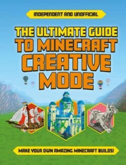 Ultimate Guide to Minecraft Creative Mode (Independent & Unofficial)