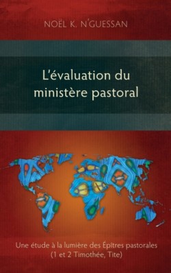 L'évaluation du ministère pastoral Une etude a la lumiere des Epitres pastorales