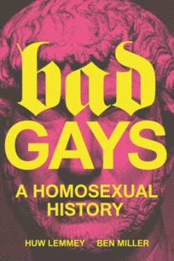 Bad Gays (A Homosexual History)