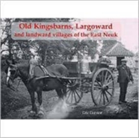 Old Kingsbarns, Largoward and the Landward Villages of the East Neuk