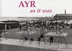 Ayr as it Was - and as it is Now