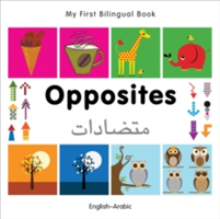 My First Bilingual Book - Opposites (English-Arabic)