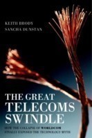 Great Telecoms Swindle - How the Collapse of WorldCom Finally Exposed the Technology Myth