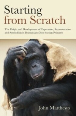 Starting from Scratch The Origin and Development of Expression, Representation and Symbolism in Human and Non-Human Primates