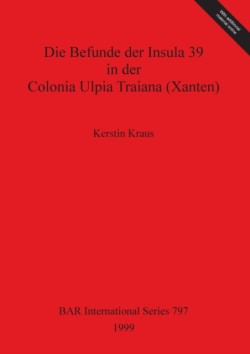 Die Befunde der Insula 39 in der Colonia Ulpia Traiana (Xanten)