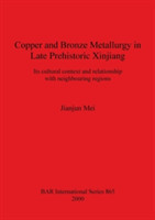 Copper and Bronze Metallurgy in Late Prehistoric Xinjiang