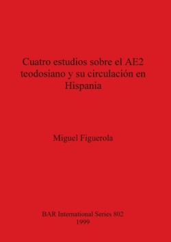 Cuatro estudios sobre el AE2 teodosiano y su circulación en Hispania