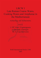 LRCW I. Late Roman Coarse Wares Cooking Wares and Amphorae in the Mediterranean: Archaeology and Archaeometry
