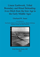 Linear Earthwork Tribal Boundary and Ritual Beheading: Aves Ditch from the Iron Age to the Early Middle Ages