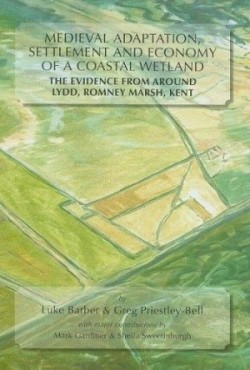 Medieval Adaptation, Settlement and Economy of a Coastal Wetland The Evidence from Around Lydd