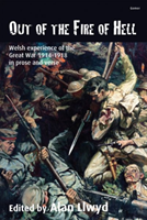 Out of the Fire of Hell - Welsh Experience of the Great War 1914–1918 in Prose and Verse