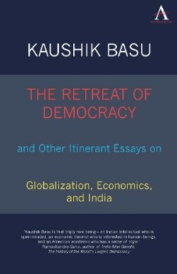 Retreat of Democracy and Other Itinerant Essays on Globalization, Economics, and India