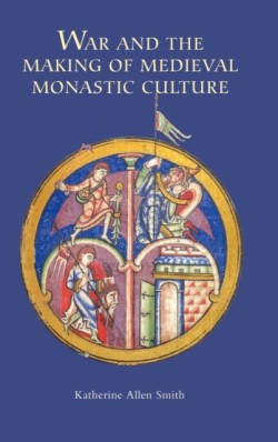 War and the Making of Medieval Monastic Culture