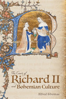 Court of Richard II and Bohemian Culture - Literature and Art in the Age of Chaucer and the Gawain P