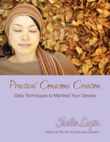 Practical Conscious Creation