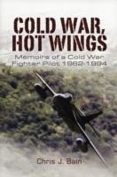Cold War, Hot Wings: Memoirs of a Cold War Fighter Pilot 1962-1994