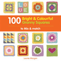 100 Bright & Colourful Granny Squares to Mix & Match