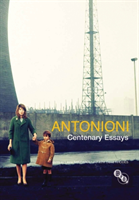 Antonioni: Centenary Essays