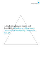 Contingency, Hegemony and Universality Contemporary Dialogues on the Left