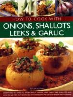 How to Cook With Onions, Shallots, Leeks and Garlic