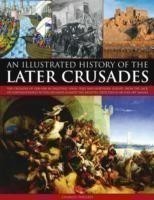 Illustrated History of the Later Crusades