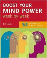 Boost Your Mind Power Week By Week: 52 Techniques To Make You Smarter
