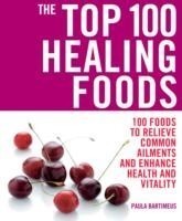 Top 100 Healing Foods: 100 Recipes to Treat Common Ailments Easily a