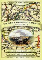 From Canals to Early Steam Railways - A History in Maps