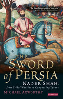 The Sword of Persia Nader Shah, from Tribal Warrior to Conquering Tyran